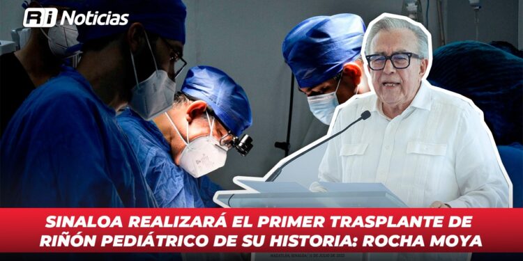 Sinaloa realizará el primer trasplante de riñón pediátrico de su historia: Rocha Moya