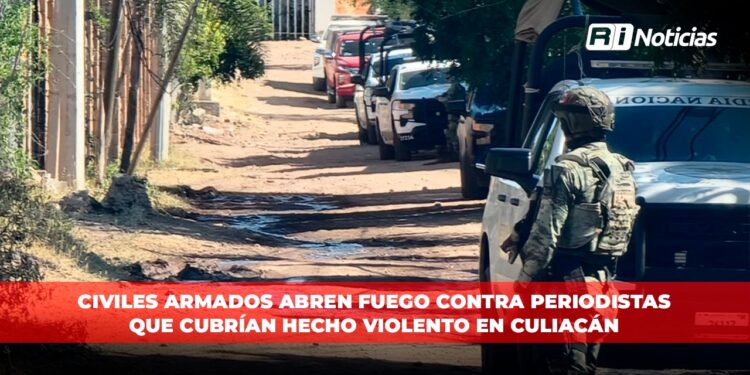 Civiles armados abren fuego contra periodistas que cubrían hecho violento en Culiacán
