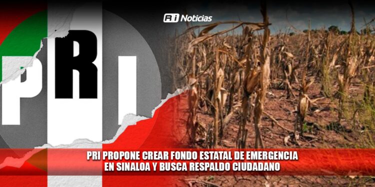 PRI propone crear fondo estatal de emergencia en Sinaloa y busca respaldo ciudadano
