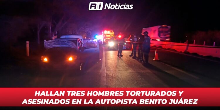 Hallan tres hombres torturados y asesinados en la autopista Benito Juárez