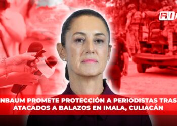 Sheinbaum promete protección a periodistas tras ser atacados a balazos en Imala, Culiacán