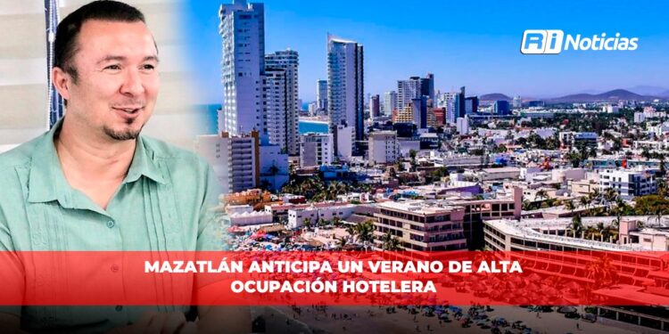 Mazatlán anticipa un verano de alta ocupación hotelera
