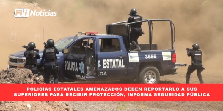 Policías estatales amenazados deben reportarlo a sus superiores para recibir protección, informa Seguridad Pública