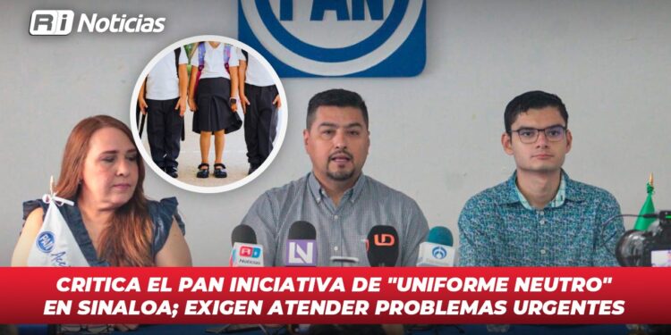 Critica el PAN iniciativa de “Uniforme Neutro” en Sinaloa; exigen atender problemas urgentes