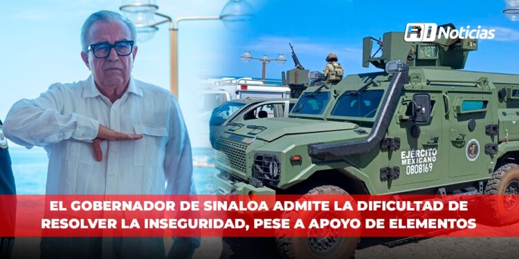 El Gobernador de Sinaloa admite la dificultad de resolver la inseguridad, pese a apoyo de elementos