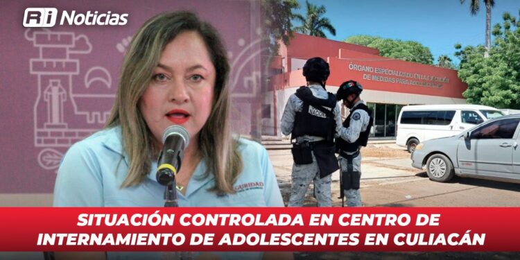 Situación controlada en Centro de Internamiento de Adolescentes en Culiacán