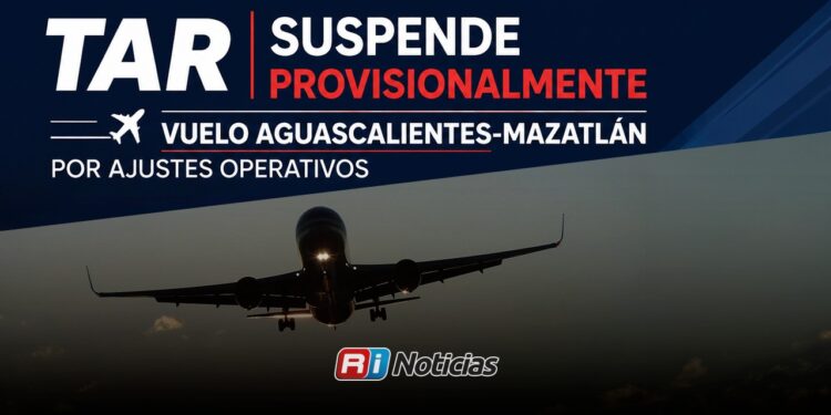 TAR suspende provisionalmente vuelo Aguascalientes-Mazatlán por ajustes operativos